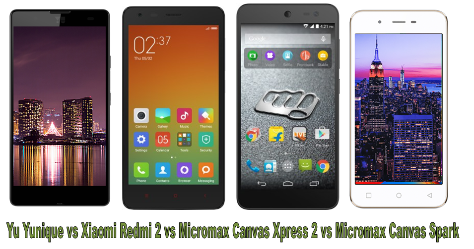 Yu Yunique vs Xiaomi Redmi 2 vs Micromax canvas xpress 2 vs micromac canvas spark -1