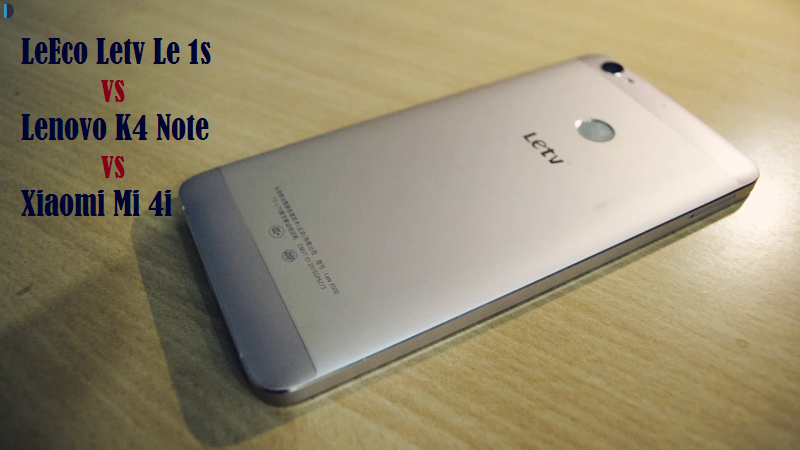 LeEco Letv Le 1s vs Lenovo Vibe K4 Note vs Xiaomi Mi 4i