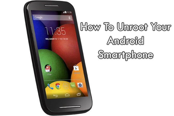How To Unroot Your Android Smartphone