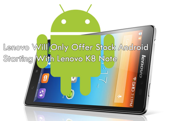 Lenovo Will Only Offer Stock Android Starting with Lenovo K8 Note