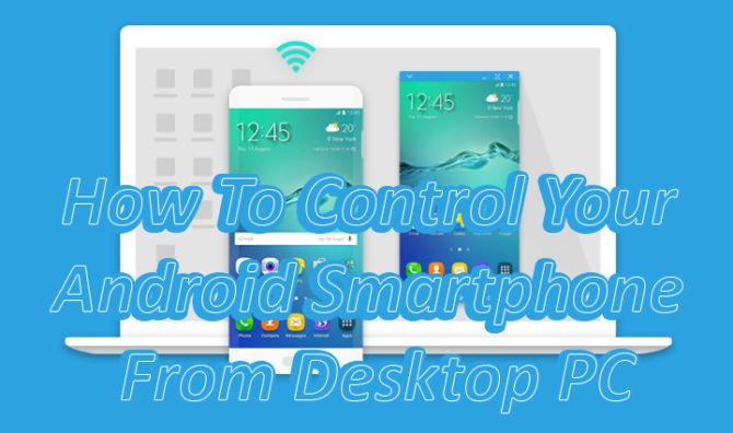 How To Control Your Android Smartphone From Desktop PC