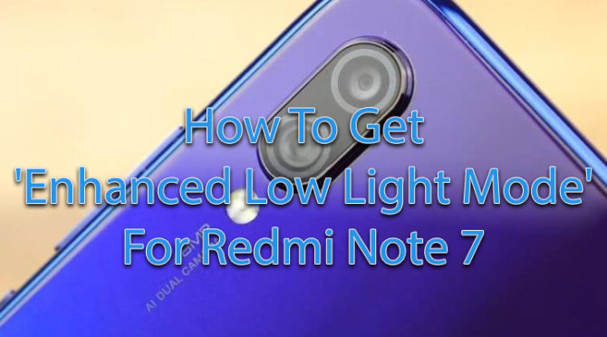 How To Get 'Enhanced Low Light Mode' For Redmi Note 7