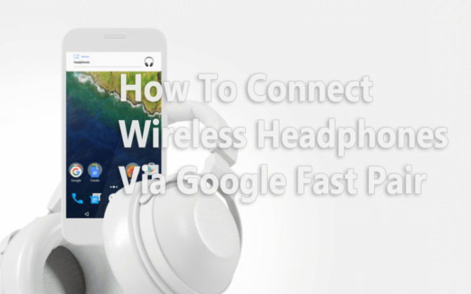 How To Connect Wireless Headphones Via Google Fast Pair