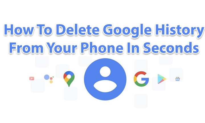 How To Delete Google History From Your Phone In Seconds