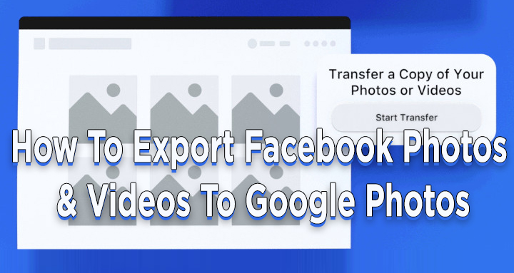 How To Export Facebook Photos and Videos to Google Photos