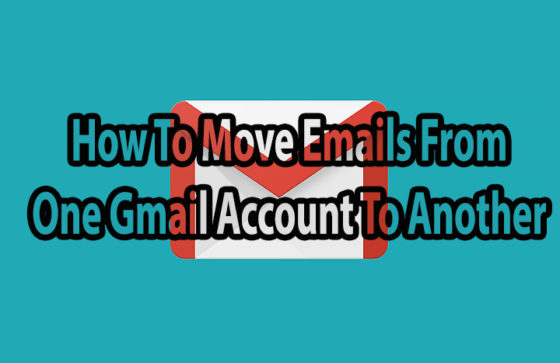 How To Move Emails From One Gmail Account To Another