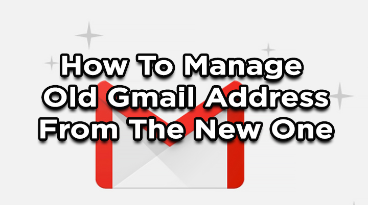 Как управлять старым адресом Gmail с нового