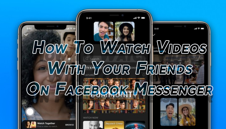 How To Watch Videos With Your Friends On Facebook Messenger