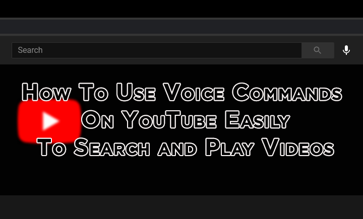 How To Use Voice Commands On YouTube To Search and Play Videos