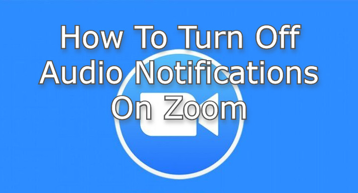 How To Turn Off Audio Notifications On Zoom Calls