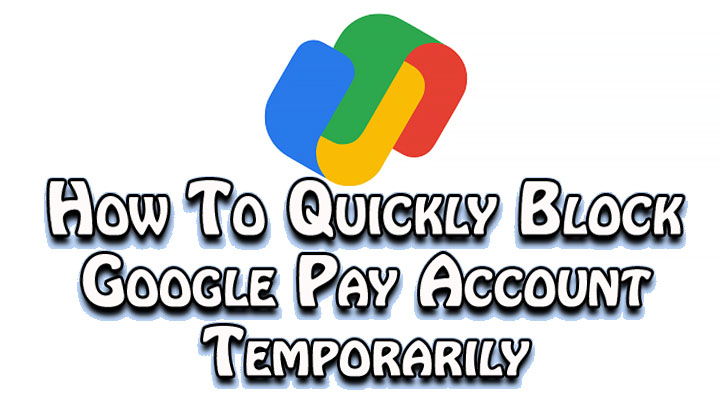 How To Quickly Block Google Pay Account Temporarily