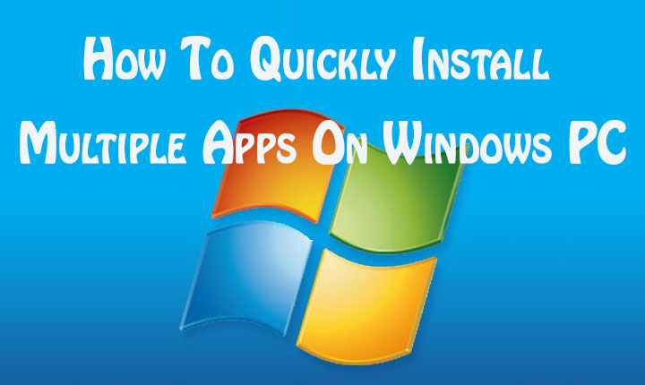 How To Quickly Install Multiple Apps On Windows PC