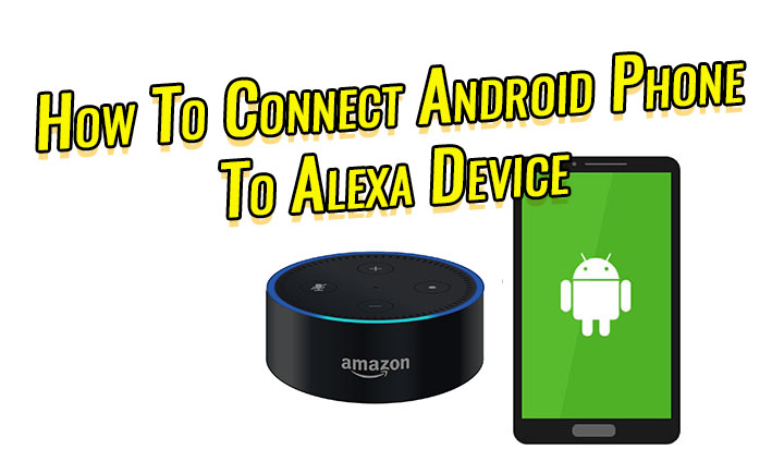 How To Connect Android Phone To Alexa Device