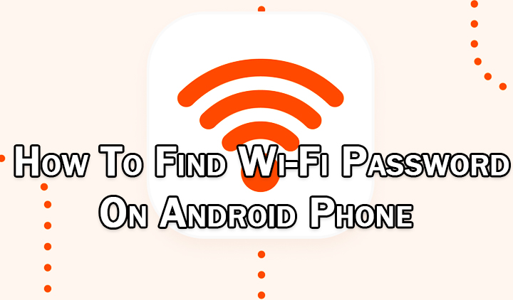 How To Find Wi-Fi Password On Android Phone