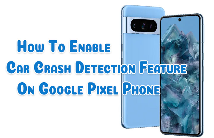  How To Enable Car Crash Detection Feature On Google Pixel Phone